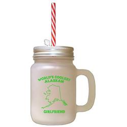 Green WorldS Coolest Alaskan Girlfriend AK Frosted Glass Mason Jar With Straw