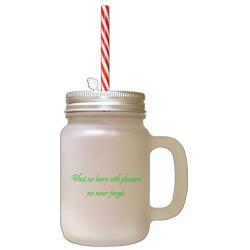 Green What We Learn With Pleasure We Never Forget Frosted Glass Mason Jar With Straw