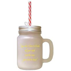 Yellow Brush The Teeth You Want To Keep Frosted Glass Mason Jar With Straw