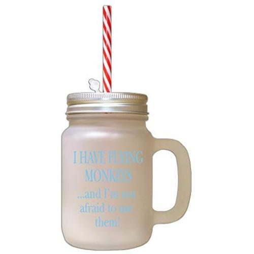 Light Blue I Have Flying MonkeysAnd IM Not Afraid To Use Them Frosted Glass Mason Jar With Straw