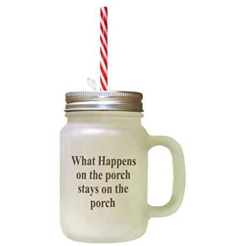 Brown What Happens On The Porch Stays On The Porch Frosted Glass Mason Jar With Straw
