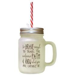 Brown Be Brave Enough Travel Unknown Path Know Capable Of Frosted Glass Mason Jar With Straw