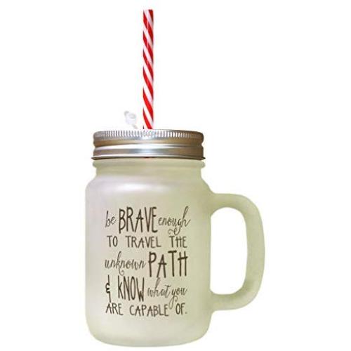 Brown Be Brave Enough Travel Unknown Path Know Capable Of Frosted Glass Mason Jar With Straw