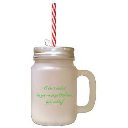 Green DonT Mind Sit But You Can Forget Roll Over Frosted Glass Mason Jar With Straw