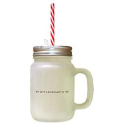 Brown We Have A Missionary In The. #2 Frosted Glass Mason Jar With Straw