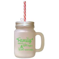 Green Family Where Life Begins Love Never Ends #4 Frosted Glass Mason Jar With Straw