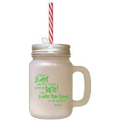 Green How Sweet Are They Words Unto My Taste! Frosted Glass Mason Jar With Straw