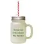 Forest GreenDo Not Ever Underestimate Your Abilities Frosted Glass Mason Jar With Straw Forest GreenDo Not Ever Underestimate Your Abilities Frosted Glass Mason Jar With Straw