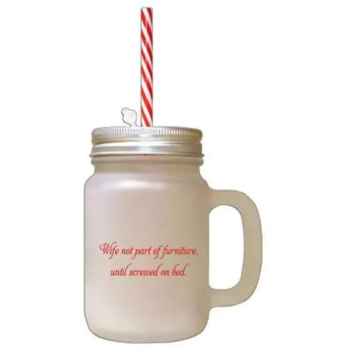 Red Wife Not Part Of Furniture Frosted Glass Mason Jar With Straw