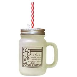 Brown If Love Could Have Saved You Would Have Lived Forever Frosted Glass Mason Jar With Straw