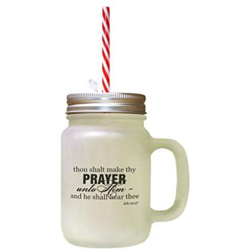 Black Thou Shalt Make Thy Prayer Unto Him Frosted Glass Mason Jar With Straw