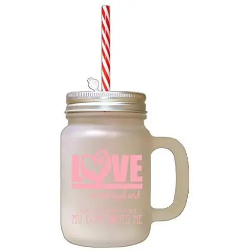 Soft Pink Love Four Legged Word Many Not Perfect But Dog Loves Frosted Glass Mason Jar With Straw