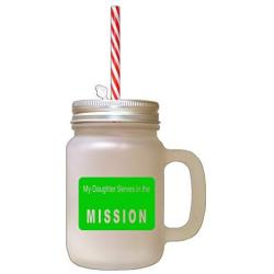 Green My Daughter Serves In The Mission Frosted Glass Mason Jar With Straw