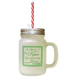 Green So Much Of Our Future Lies In Preserving Our Past Frosted Glass Mason Jar With Straw