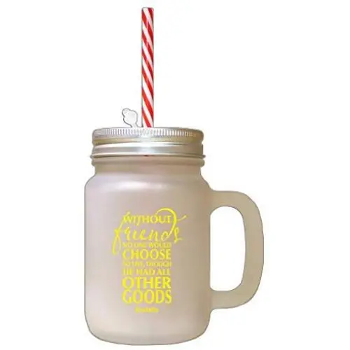 Yellow Without Friends No One Choose Love Though Had All Frosted Glass Mason Jar With Straw