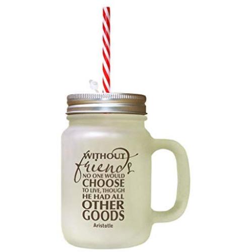 Brown Without Friends No One Choose Love Though Had All Frosted Glass Mason Jar With Straw