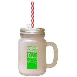 Green Death Leaves Heartache No One Can Heal Love Memory Frosted Glass Mason Jar With Straw