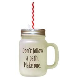 Brown DonT Follow A Path Make One Frosted Glass Mason Jar With Straw