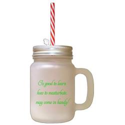 Green Learn To Masturbate May Come In Handy Frosted Glass Mason Jar With Straw