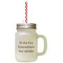 Brown Do Not Ever Underestimate Your Abilities Frosted Glass Mason Jar With Straw