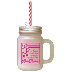 Hot Pink If Love Could Have Saved You Would Have Lived Forever Frosted Glass Mason Jar With Straw