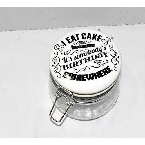 25 Wohndekor-Neuheiten 17oz I EAT Cake Because Its Somebodys Birthday Somewhere Luftdichte Keramik mit Verschluss und Glasbehälter Lagerglasbehälter