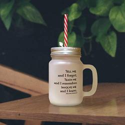 Green Tell Me Forget Teach Me Remember Invlove Me Learn Frosted Glass Mason Jar With Straw