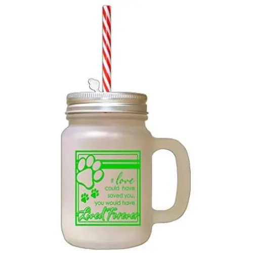 Green If Love Could Have Saved You Would Have Lived Forever Frosted Glass Mason Jar With Straw Green If Love Could Have Saved You Would Have Lived Forever Frosted Glass Mason Jar With Straw