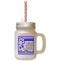 Royal Blue If Love Could Have Saved You Would Have Lived Forever Frosted Glass Mason Jar With Straw