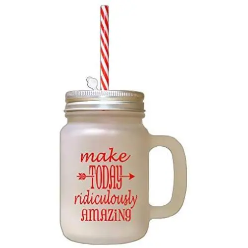 Red Make Today Ridiculously Amazing Frosted Glass Mason Jar With Straw