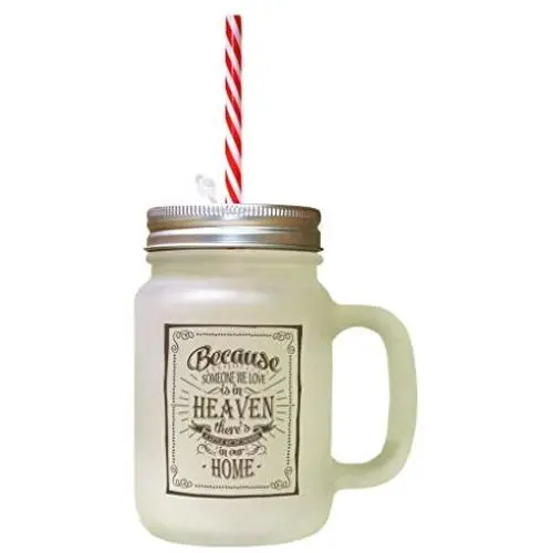 Brown Because Someone Love In Heaven Heaven In Our Frosted Glass Mason Jar With Straw