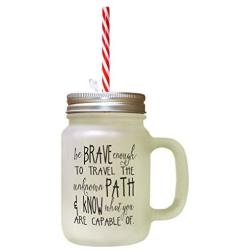 Black Be Brave Enough Travel Unknown Path Know Capable Of Frosted Glass Mason Jar With Straw