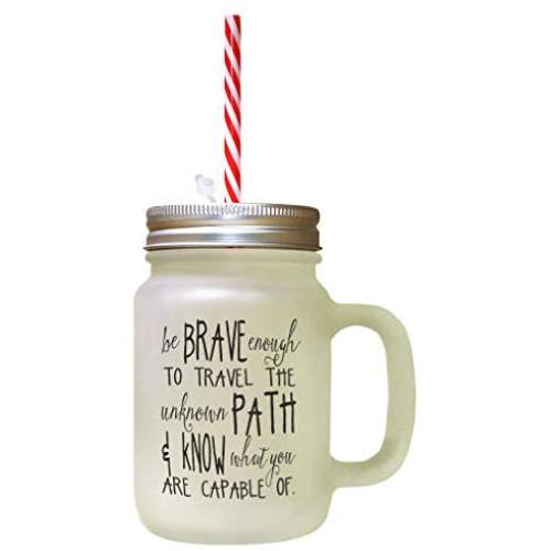 Black Be Brave Enough Travel Unknown Path Know Capable Of Frosted Glass Mason Jar With Straw