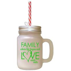 Green Family Where Life Begins Love Never Ends #1 Frosted Glass Mason Jar With Straw