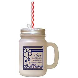 Navy If Love Could Have Saved You Would Have Lived Forever Frosted Glass Mason Jar With Straw