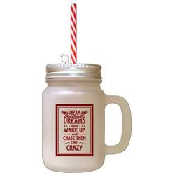 Maroon Dream Your Biggest Dreams Then Wake Up Chase Them Frosted Glass Mason Jar With Straw